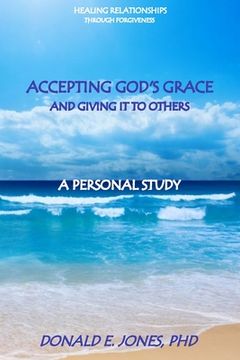 portada Healing Relationships Through Forgiveness Accepting God's Grace and Giving It To Others A Personal Study (en Inglés)