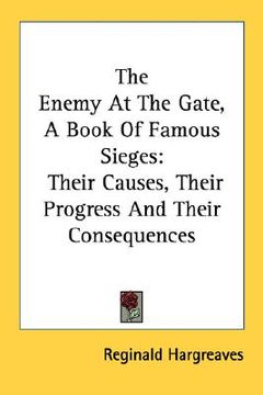 portada the enemy at the gate, a book of famous sieges: their causes, their progress and their consequences (en Inglés)