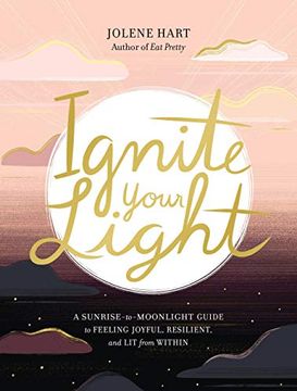 portada Ignite Your Light: A Sunrise-To-Moonlight Guide to Feeling Joyful, Resilient, and lit From Within (in English)