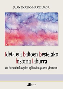 portada Ideia eta Balioen Bestelako Historia Laburra: Eta Horren Irakasgaien Aplikazioa Gaurko Gizartean (in Basque)