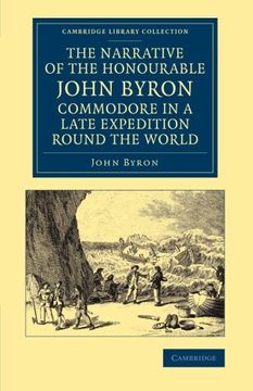 portada The Narrative of the Honourable John Byron, Commodore in a Late Expedition Round the World: Containing an Account of the Great Distresses Suffered by. Library Collection - Maritime Exploration) (en Inglés)