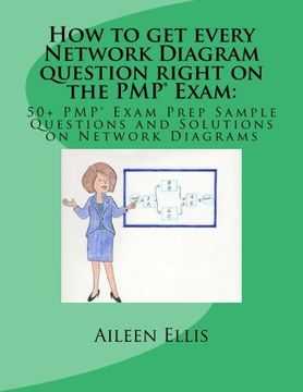 portada How to get every Network Diagram question right on the PMP® Exam:: 50+ PMP® Exam Prep Sample Questions and Solutions on Network Diagrams (PMP® Exam Prep Simplified) (Volume 3)