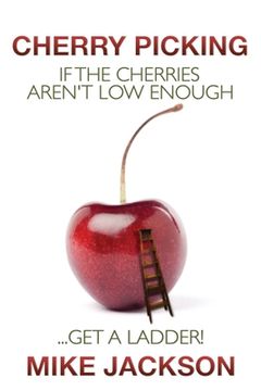 portada Cherry Picking: If the Cherries Aren't Low Enough...Get a Ladder! (en Inglés)