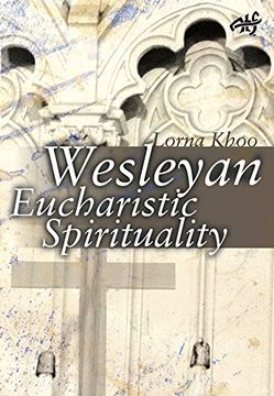 portada Wesleyan Eucharistic Spirituality: Its Nature, Source, and Future (en Inglés)