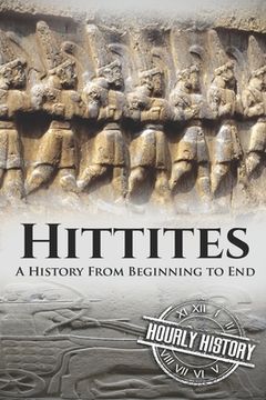 portada Hittites: A History from Beginning to End (en Inglés)