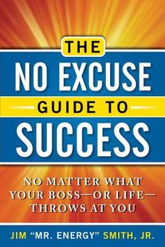 portada The No Excuse Guide to Success: No Matter What Your Boss--Or Life--Throws at You (in English)