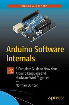 portada Arduino Software Internals: A Complete Guide to how Your Arduino Language and Hardware Work Together (en Inglés)