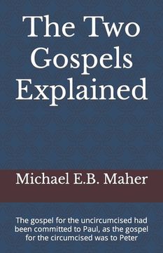 portada The Two Gospels Explained: The gospel for the uncircumcised had been committed to Paul, as the gospel for the circumcised was to Peter