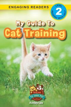 portada My Guide to Cat Training: Speak to Your Pet (Engaging Readers, Level 2) (en Inglés)