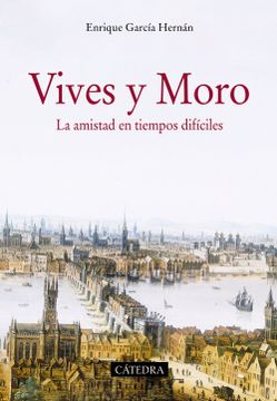 portada Vives y Moro: La Amistad en Tiempos Difíciles (Historia. Serie Mayor) (in Spanish)