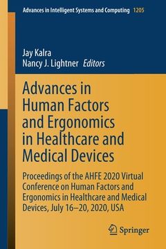 portada Advances in Human Factors and Ergonomics in Healthcare and Medical Devices: Proceedings of the Ahfe 2020 Virtual Conference on Human Factors and Ergon (in English)