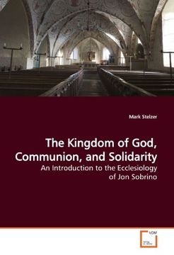 portada The Kingdom of God, Communion, and Solidarity: An Introduction to the Ecclesiology of Jon Sobrino