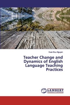 portada Teacher Change and Dynamics of English Language Teaching Practices (in English)