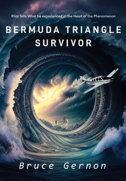 portada Bermuda Triangle Survivor: Pilot Tells What He Experienced in The Heart of the Phenomenon (en Inglés)