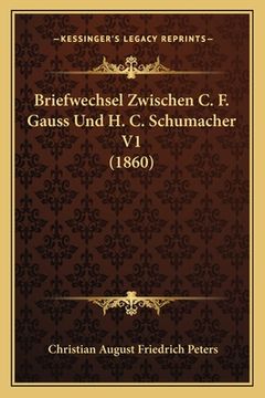 portada Briefwechsel Zwischen C. F. Gauss Und H. C. Schumacher V1 (1860) (en Alemán)
