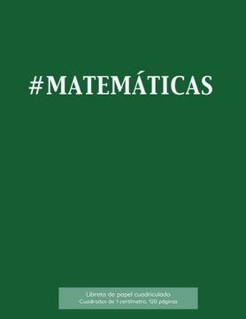 portada #Matemáticas Libreta de Papel Cuadriculado, Cuadrados de 1 Centémetro, 120 Páginas: Libreta 21,59 x 27,94 cm, Perfecta Para la Asignatura de.   Composiciones o Incluso Como Diario.