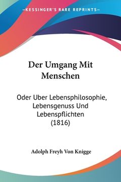 portada Der Umgang mit Menschen: Oder Uber Lebensphilosophie, Lebensgenuss und Lebenspflichten (1816) (en Alemán)