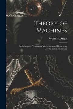 portada Theory of Machines [microform]: Including the Principles of Mechanism and Elementary Mechanics of Machinery (in English)