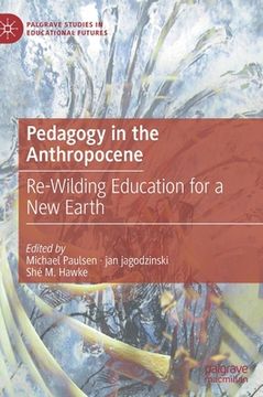 portada Pedagogy in the Anthropocene: Re-Wilding Education for a New Earth 