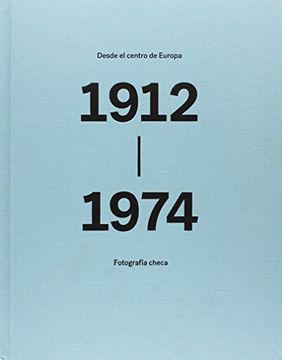 portada Desde el Centro de Europa. Fotografía Checa. 1912-1974. (in Spanish)