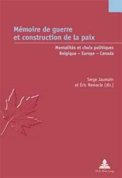 portada Mémoire de Guerre Et Construction de la Paix: Mentalités Et Choix Politiques - Belgique - Europe - Canada = Memoire de Guerre Et Construction de La Pa (in French)