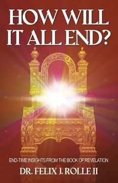 portada How Will It All End?: End-Time Insights from the Book of Revelation (en Inglés)