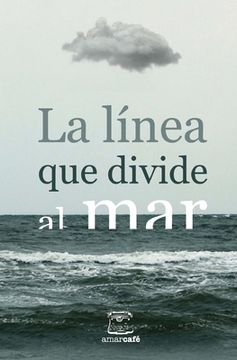 portada La línea que divide al mar: Antología de cuentos ganadores del II Certamen Literario de la UNAM San Antonio y Letras en la Frontera
