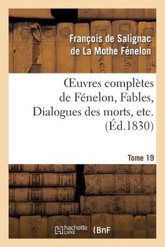 portada Oeuvres Complètes de Fénelon, Tome 19 Fables, Dialogues Des Morts, Etc. (in French)