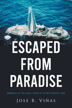portada Escaped from Paradise: Memories of the Cuba I Grew Up in and Escaped from