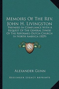 portada memoirs of the rev. john h. livingston: prepared in compliance with a request of the general synod oprepared in compliance with a request of the gener (en Inglés)