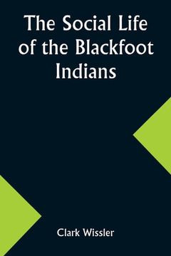 portada The Social Life of the Blackfoot Indians (in English)