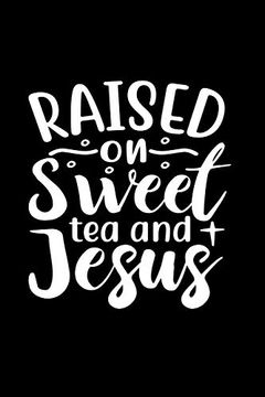 portada Raised on Sweet tea and Jesus (en Inglés)