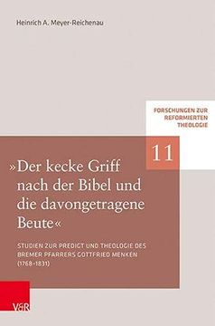 portada Der Kecke Griff Nach der Bibel und die Davongetragene Beute« Studien zu Predigt und Theologie des Bremer Pfarrers Gottfried Menken (1768 1831) (in German)