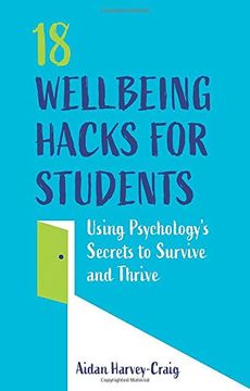 portada 18 Wellbeing Hacks for Students: Using Psychology's Secrets to Survive and Thrive