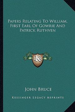 portada papers relating to william, first earl of gowrie and patrick ruthven (en Inglés)