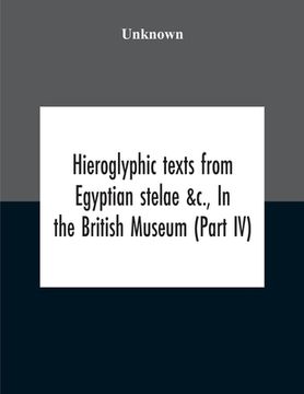 portada Hieroglyphic Texts From Egyptian Stelae &C., In The British Museum (Part Iv) (en Inglés)