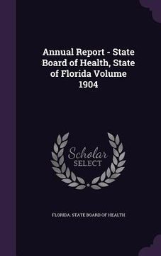 portada Annual Report - State Board of Health, State of Florida Volume 1904