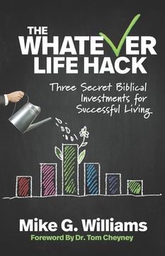 portada The Whatever Life Hack: Three Secret Biblical Investments for Successful Living (en Inglés)