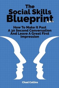 portada The Social Skills Blueprint 2 In 1: How To Make It Past A 30 Second Conversation And Leave A Great First Impression (in English)