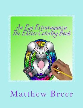 portada An Egg Extravaganza The Easter Coloring Book: An adult coloring book, Inspired by all things Easter! (en Inglés)