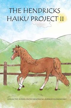 portada The Hendricks Haiku Project II: Collected poems from Hendricks Avenue Elementary (en Inglés)