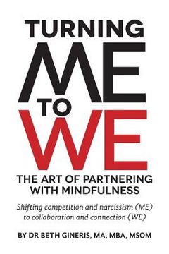 portada Turning Me to We: The Art of Partnering with Mindfulness: Shifting competition and narcissism (me) to collaboration and connection (WE) (en Inglés)