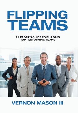 portada Flipping Teams: A Leader's Guide to Building Top Performing Teams (en Inglés)