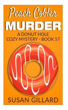 portada Peach Cobler Murder: A Donut Hole Cozy Mystery - Book 57 (en Inglés)
