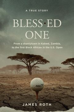 portada Bless. Ed One: From a Shantytown in Kabwé, Zambia to the First Black African in the U. Sh Open (in English)