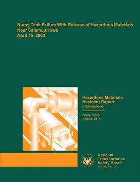 portada Hazardous Materials Accident Report: Nurse Tank Failure With Release of Hazardous Materials Near Calamus, Iowa April 15, 2003 (en Inglés)