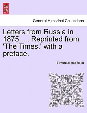 portada letters from russia in 1875. ... reprinted from 'the times, ' with a preface. (en Inglés)