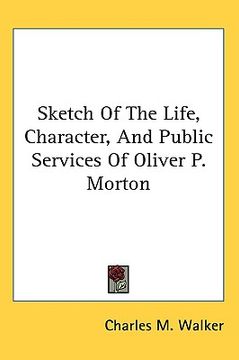 portada sketch of the life, character, and public services of oliver p. morton (en Inglés)
