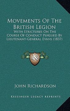 portada movements of the british legion: with strictures on the course of conduct pursued by lieutenant-general evans (1837) (en Inglés)