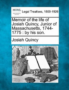 portada memoir of the life of josiah quincy, junior of massachusetts, 1744-1775: by his son. (en Inglés)